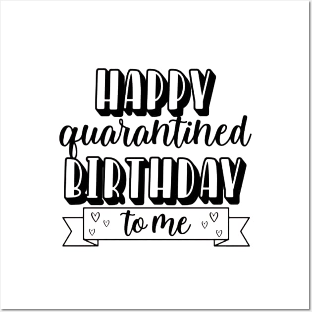 Happy Quarantined Birthday to me quarantine shirt Wall Art by Aleem James